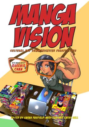 Manga Vision: Cultural and Communicative Perspectives / Editors: Sarah Pasfield-Neofitou, Cathy Sell; Queenie Chan, Manga Artist