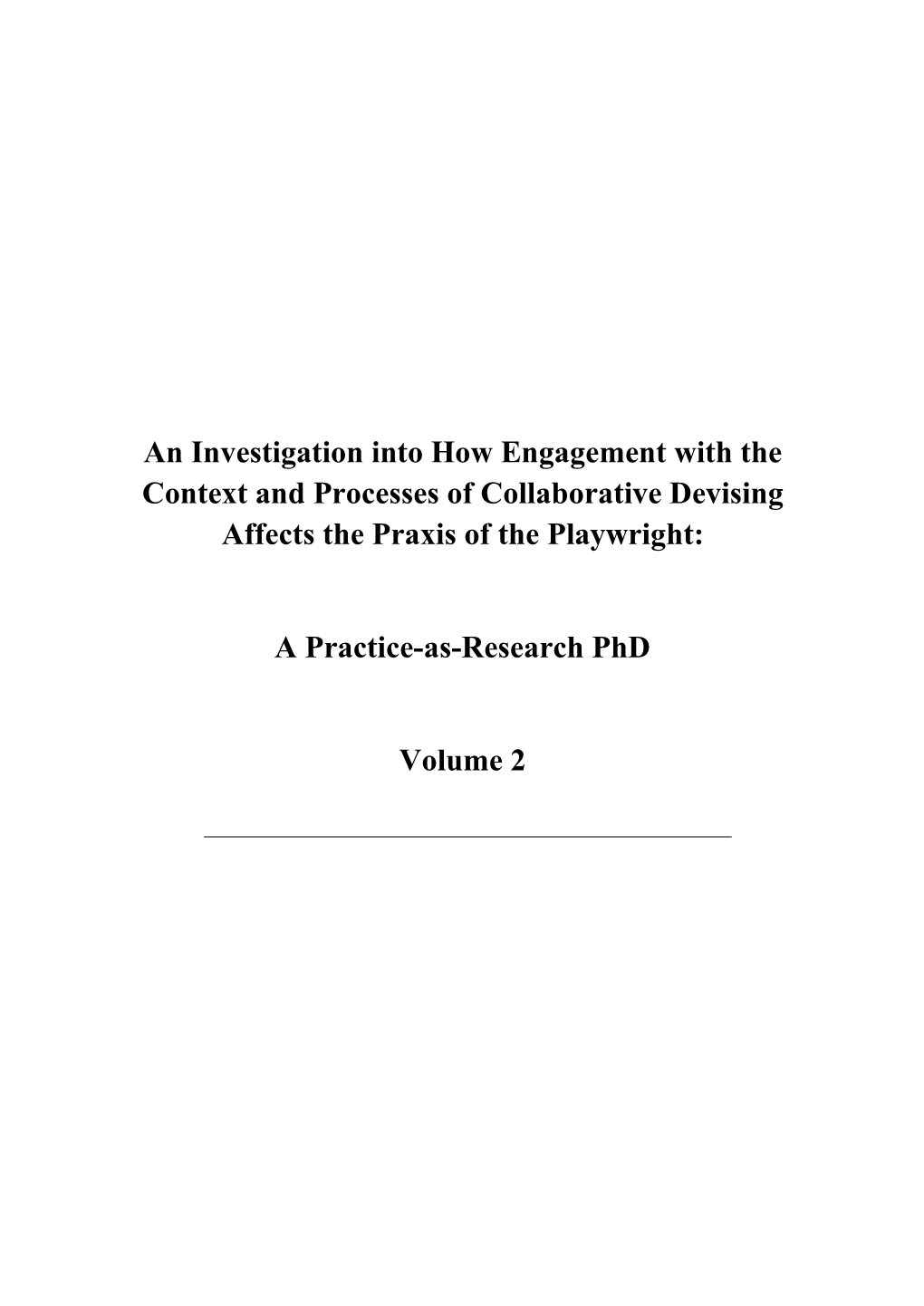 An Investigation Into How Engagement with the Context and Processes of Collaborative Devising Affects the Praxis of the Playwright