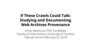 Studying and Documenting Web Archives Provenance Emily Maemura, Phd Candidate Faculty of Information, University of Toronto Netlab Forum February 27, 2018 the Team