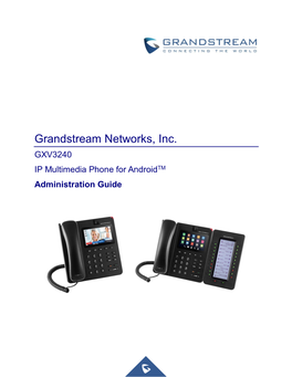 GXV3240 IP Multimedia Phone for Androidtm Administration Guide