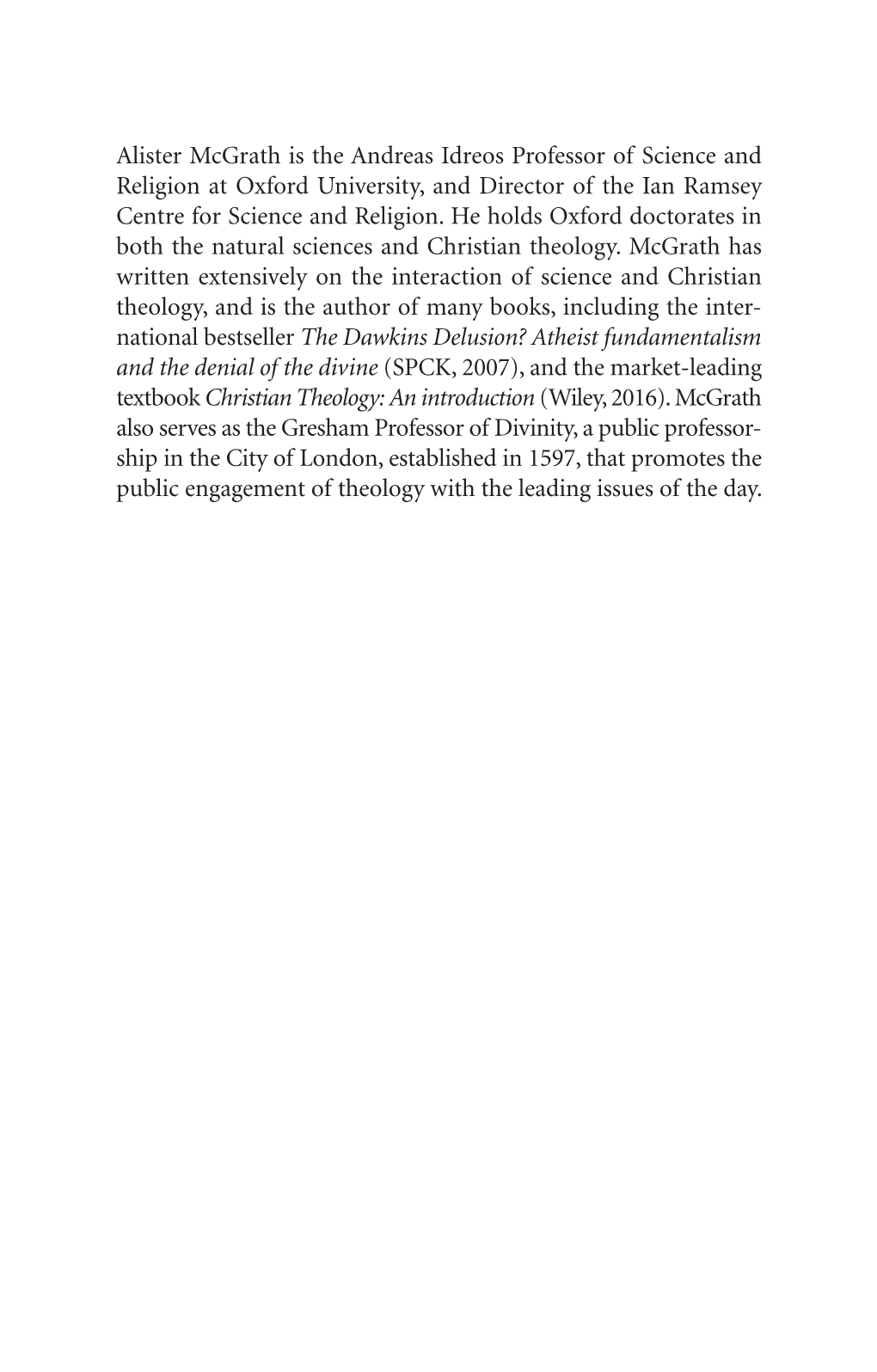 Alister Mcgrath Is the Andreas Idreos Professor of Science and Religion at Oxford University, and Director of the Ian Ramsey Centre for Science and Religion