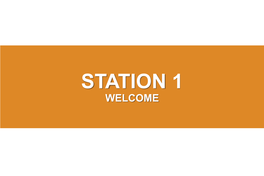 Station 1 Welcome Welcome!