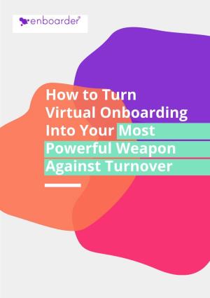 How to Turn Virtual Onboarding Into Your Most Powerful Weapon Against Turnover INTRODUCTION