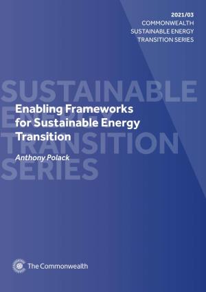 Enabling Frameworks for Sustainable Energy Transition’, Commonwealth Sustainable Energy Transition Series 2021/03, Commonwealth Secretariat, London