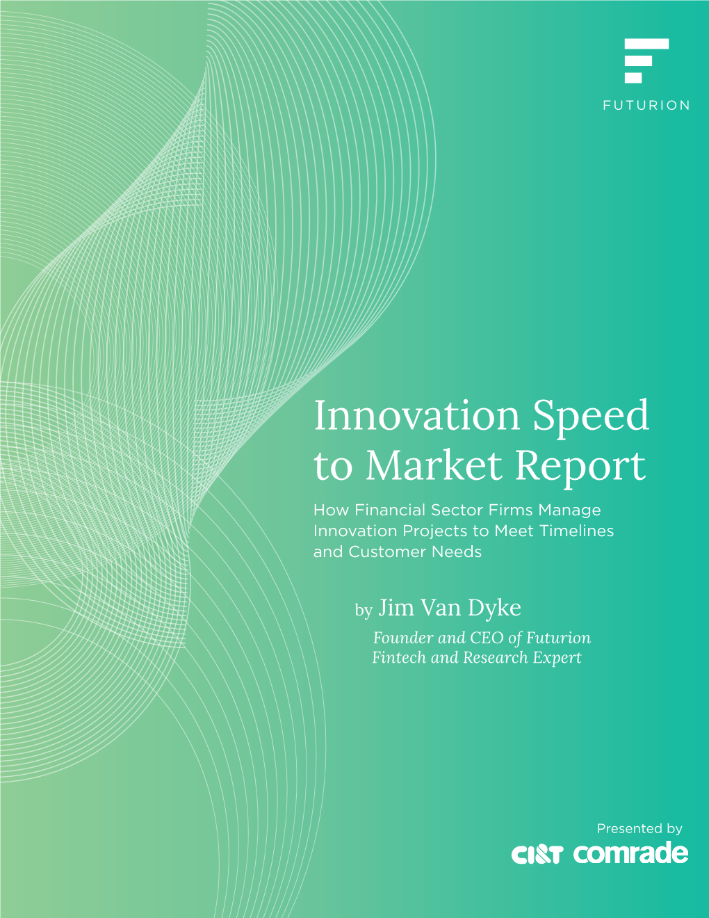 Innovation Speed to Market Report How Financial Sector Firms Manage Innovation Projects to Meet Timelines and Customer Needs