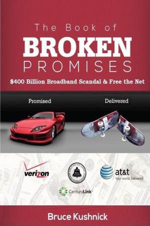 The Book of Broken Promises:$400 Billion Broadband Scandal
