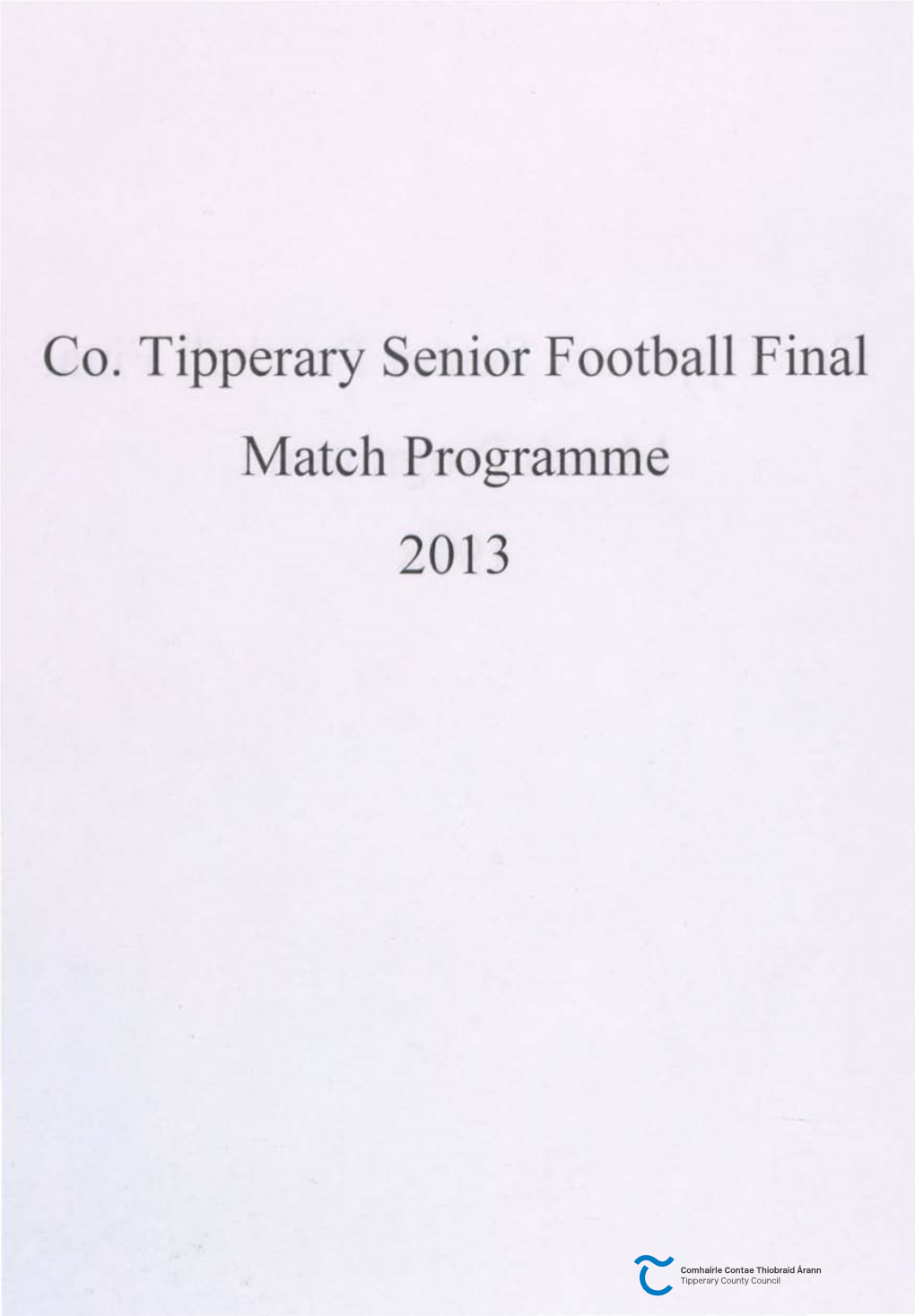 Co. Tipperary Senior Football Final Match Programme 2013 Aherlow Gaels V [Astleiney Staid Semple 2.30Pm 3U Deireadh Fomhair 2013