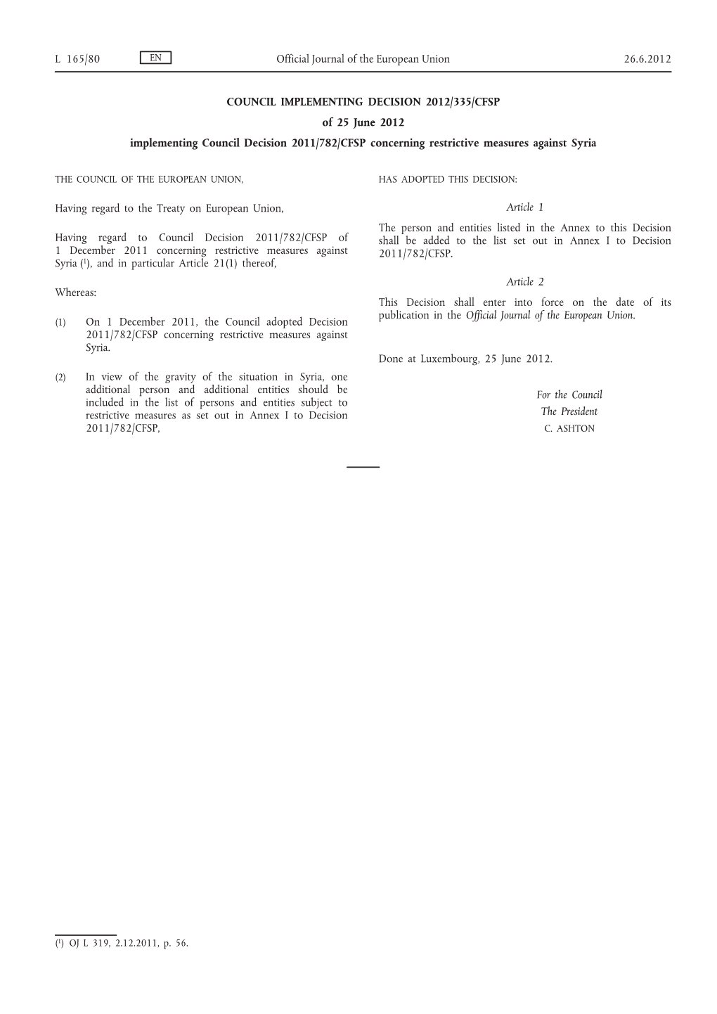 COUNCIL IMPLEMENTING DECISION 2012/335/CFSP of 25 June 2012 Implementing Council Decision 2011/782/CFSP Concerning Restrictive Measures Against Syria