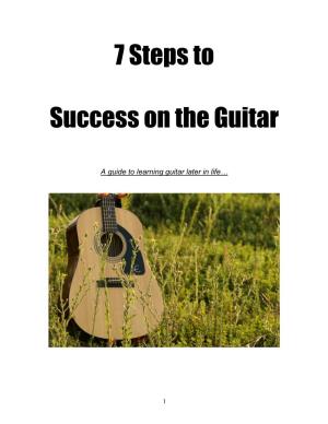 7 Steps to Success on the Guitar ” Is Presented to You As a Guide to Learning Guitar “Later in Life”