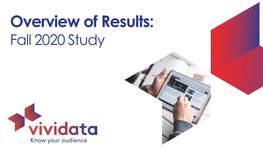 Overview of Results: Fall 2020 Study STUDY SCOPE – Fall 2020 10 Provinces / 5 Regions / 40 Markets • 32,738 Canadians Aged 14+ • 31,558 Canadians Aged 18+