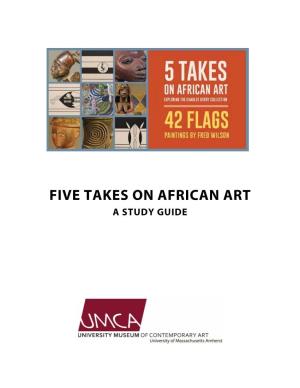 Five Takes on African Art a Study Guide