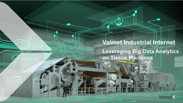 Valmet Industrial Internet Leveraging Big Data Analytics on Tissue Machines Valmet Industrial Internet a Dialogue with Data