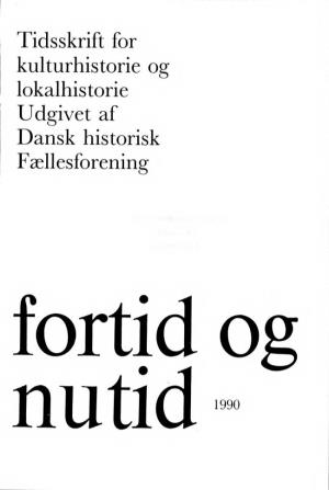Tidsskrift for Kulturhistorie Og Lokalhistorie Udgivet Af Dansk Historisk Fællesforening Fortid Og Nutid 1990 FORTID OG NUTID 1990 Udg