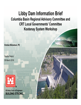 Libby Dam Information Brief Columbia Basin Regional Advisory Committee and CRT Local Governments’ Committee Kootenay System Workshop