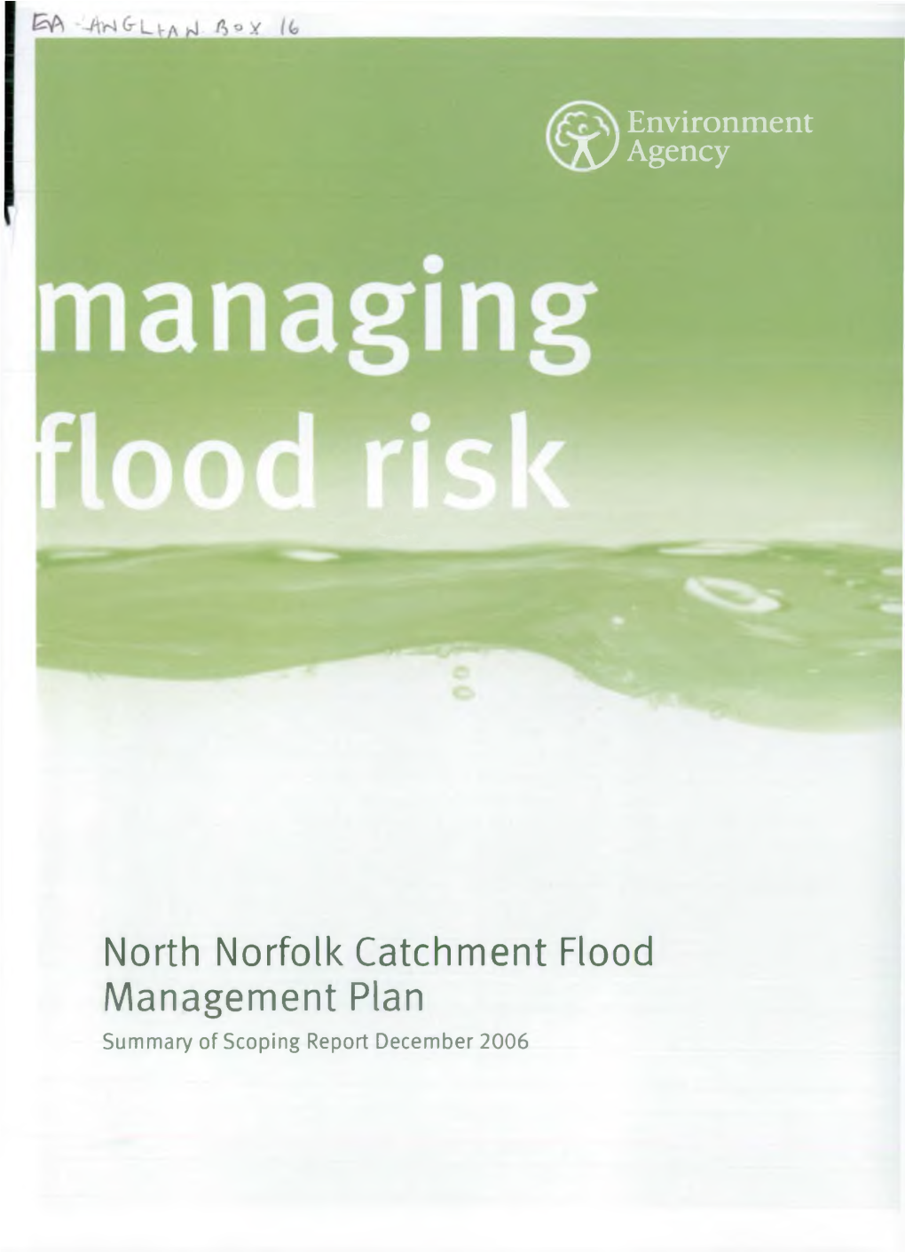 North Norfolk Catchment Flood Management Plan Summary of Scoping Report December 2006 We Are the Environment Agency