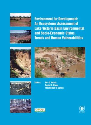 Environment for Development: an Ecosystems Assessment of Lake Victoria Basin Environmental and Socio-Economic Status, Trends and Human Vulnerabilities