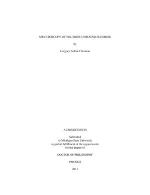 SPECTROSCOPY of NEUTRON-UNBOUND FLUORINE by Gregory Arthur Christian a DISSERTATION Submitted to Michigan State University in Pa