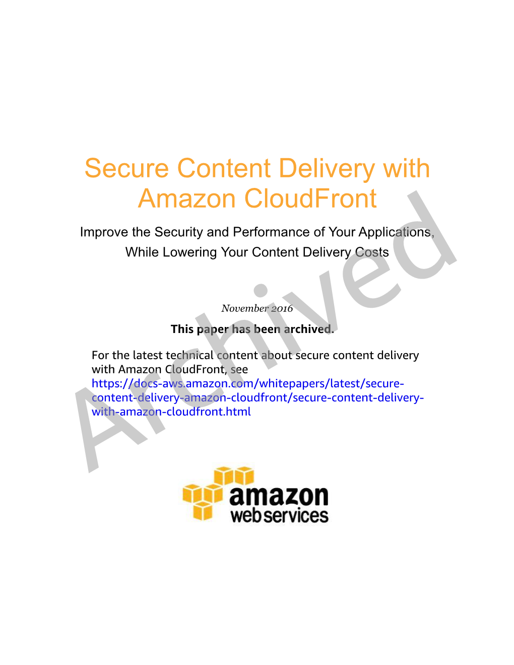 Secure Content Delivery with Amazon Cloudfront Improve the Security and Performance of Your Applications, While Lowering Your Content Delivery Costs