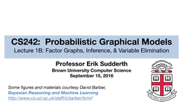 CS242: Probabilistic Graphical Models Lecture 1B: Factor Graphs, Inference, & Variable Elimination