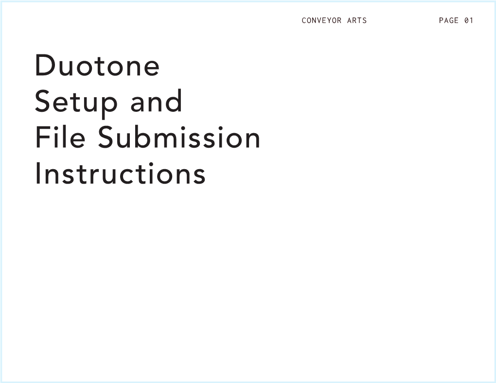 Duotone Setup and File Submission Instructions DUOTONE PRINTING > OVERVIEW CONVEYOR ARTS PAGE 02