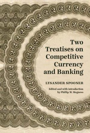 Two Treatises on Competitive Currency and Banking