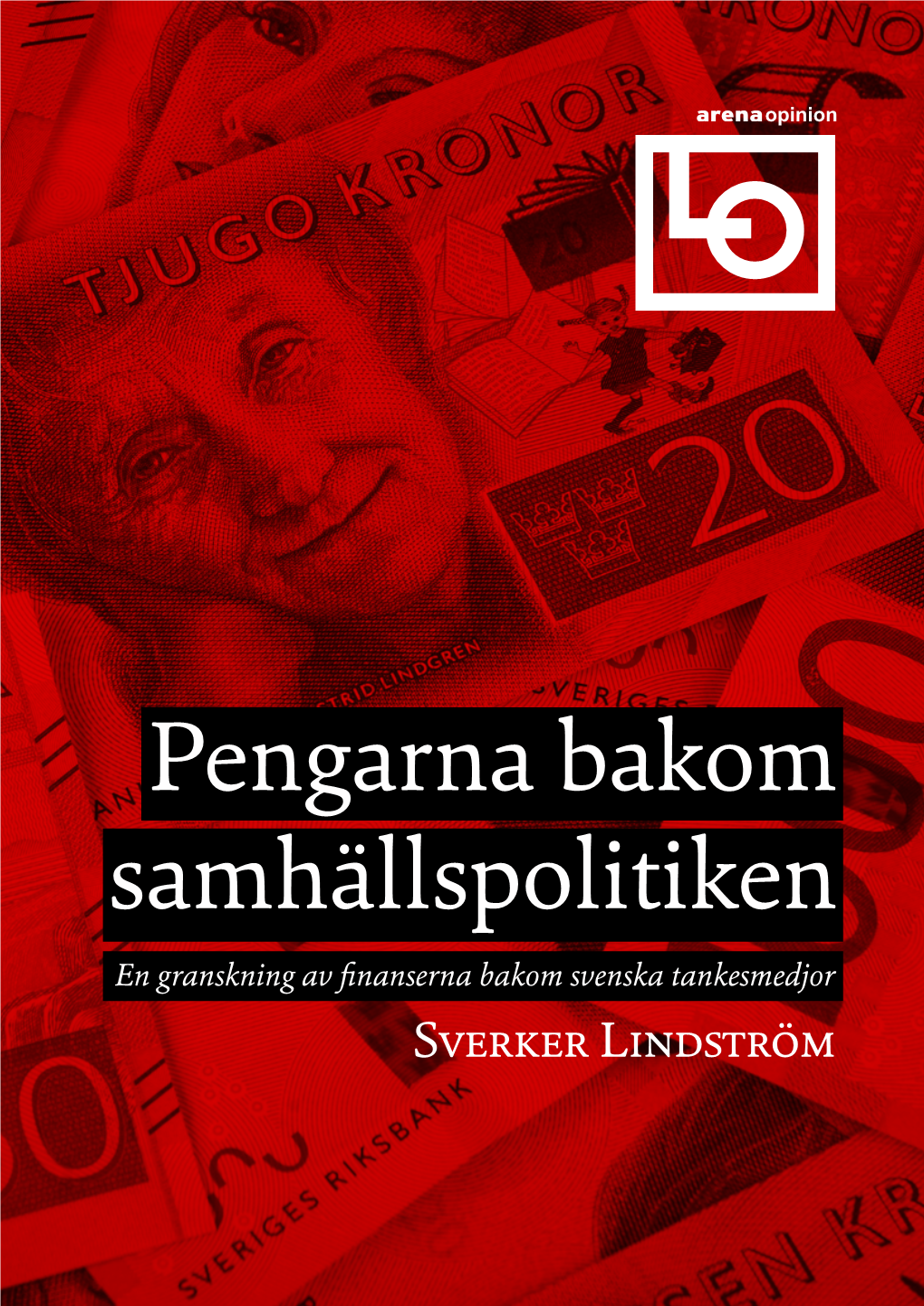 Pengarna Bakom Samhällspolitiken En Granskning Av Finanserna Bakom Svenska Tankesmedjor Sverker Lindström