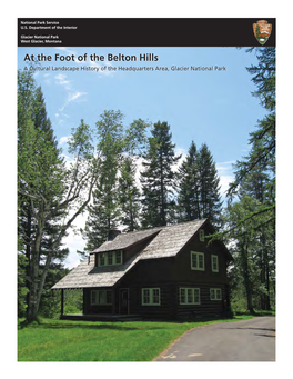 At the Foot of the Belton Hills: a Cultural Landscape History of the Headquarters Area, Glacier National Park