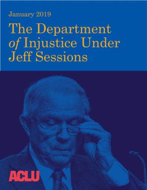 The Department of Injustice Under Jeff Sessions the Department of Injustice Under Jeff Sessions January 2019