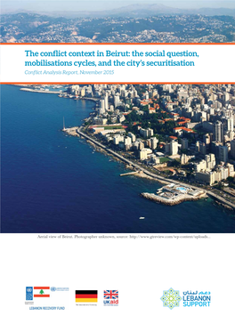 Beirut: the Social Question, Mobilisations Cycles, and the City’S Securitisation Conflict Analysis Report, November 2015