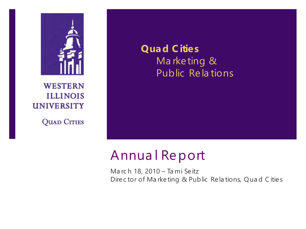Annual Report March 18, 2010 – Tami Seitz Director of Marketing & Public Relations, Quad Cities Report Overview