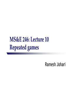 MS&E 246: Lecture 10 Repeated Games