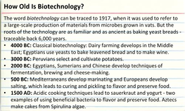 How Old Is Biotechnology? the Word Biotechnology Can Be Traced to 1917, When It Was Used to Refer to a Large-Scale Production of Materials from Microbes Grown in Vats