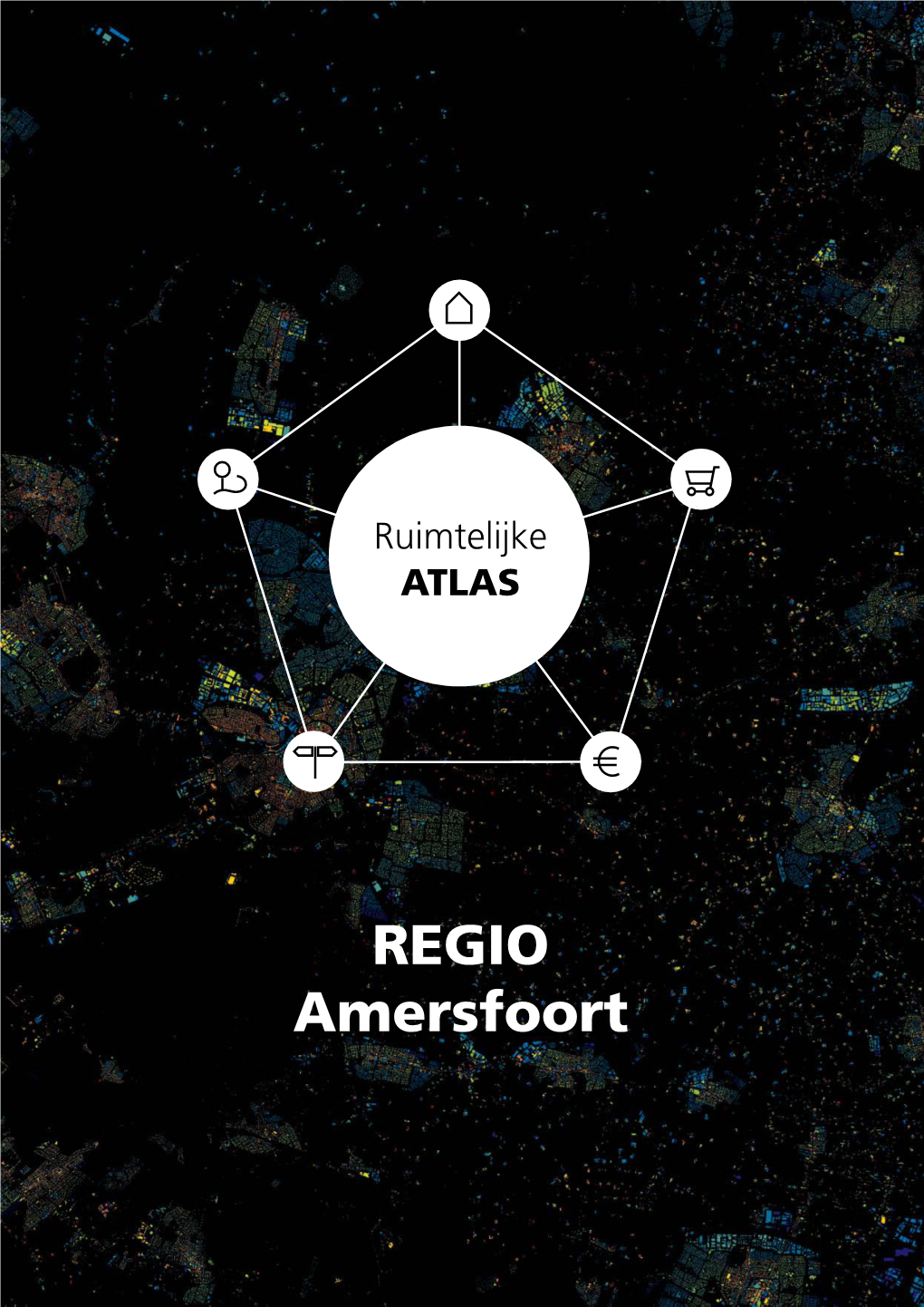 REGIO Amersfoort Deze Ruimtelijke Atlas Is Een Gemaakt Door MUST in Opdracht Van Bureau Regio Amersfoort