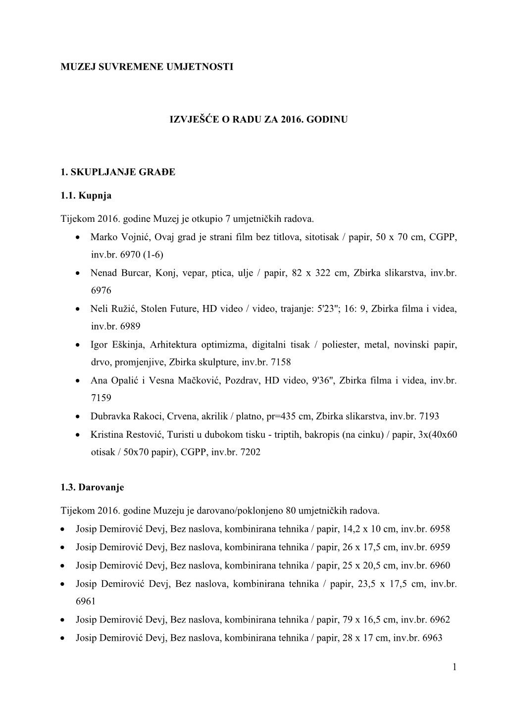 1 MUZEJ SUVREMENE UMJETNOSTI IZVJEŠĆE O RADU ZA 2016. GODINU 1. SKUPLJANJE GRAĐE 1.1. Kupnja Tijekom 2016. Godine Muzej Je Ot
