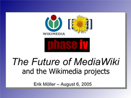 The Future of Mediawiki and the Wikimedia Projects Erik Möller – August 6, 2005 the Purpose of Technology Research