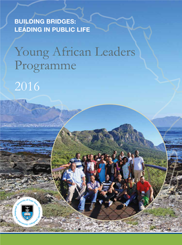 LEADING in PUBLIC LIFE Young African Leaders Programme 2016 Graduate School of Development Policy and Practice Strategic Leadership for Africa’S Public Sector