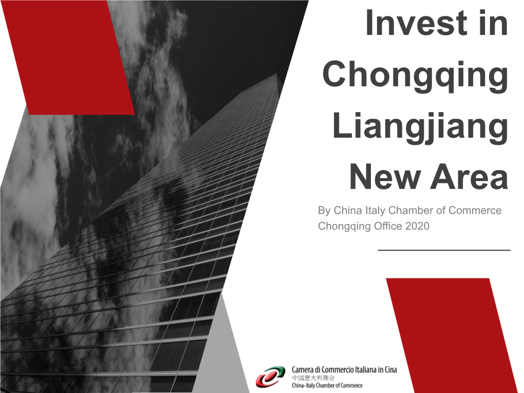 Invest in Chongqing Liangjiang New Area by China Italy Chamber of Commerce Chongqing Office 2020 CONTENT