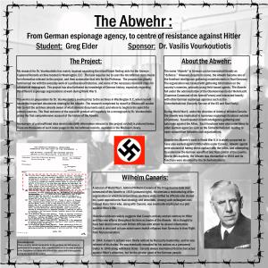 The Abwehr : from German Espionage Agency, to Centre of Resistance Against Hitler Student: Greg Elder Sponsor: Dr