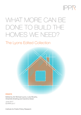 WHAT MORE CAN BE DONE to BUILD the HOMES WE NEED? the Lyons Edited Collection