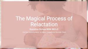 The Magical Process of Relactation Karolina Ochoa BSN IBCLC and Two Superhumans: Je’Miere Colbert and Nichelle Clark