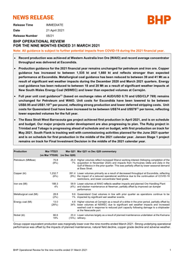 BHP OPERATIONAL REVIEW for the NINE MONTHS ENDED 31 MARCH 2021 Note: All Guidance Is Subject to Further Potential Impacts from COVID-19 During the 2021 Financial Year