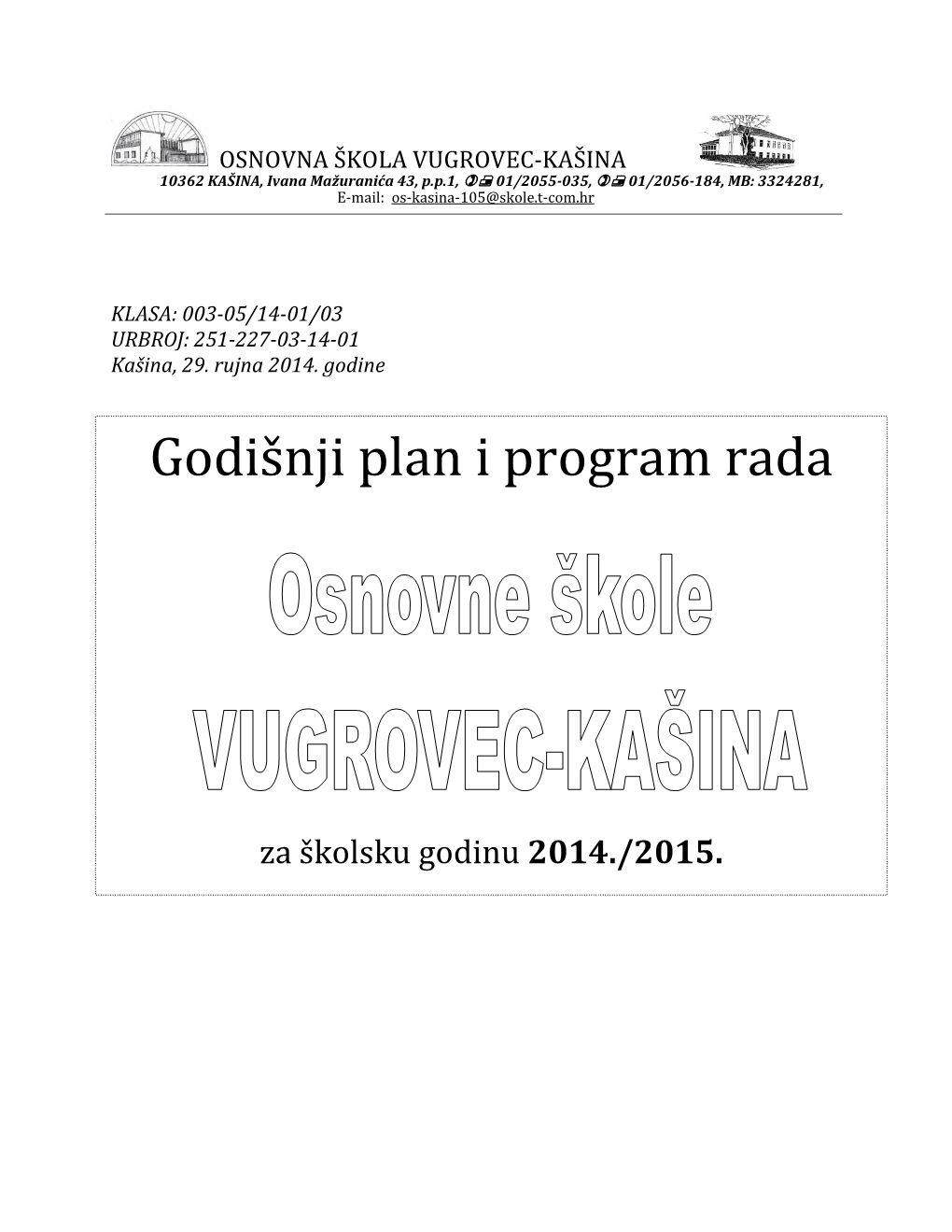 OSNOVNA ŠKOLA VUGROVEC-KAŠINA 10362 KAŠINA, Ivana Mažuranića 43, P.P.1,  01/2055-035,  01/2056-184, MB: 3324281, E-Mail: Os-Kasina-105@Skole.T-Com.Hr