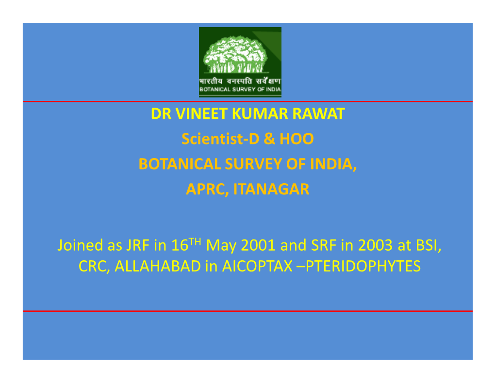 DR VINEET KUMAR RAWAT Scientist-D & HOO BOTANICAL