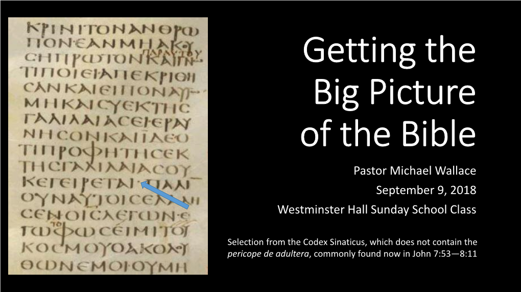 Getting the Big Picture of the Bible Pastor Michael Wallace September 9, 2018 Westminster Hall Sunday School Class