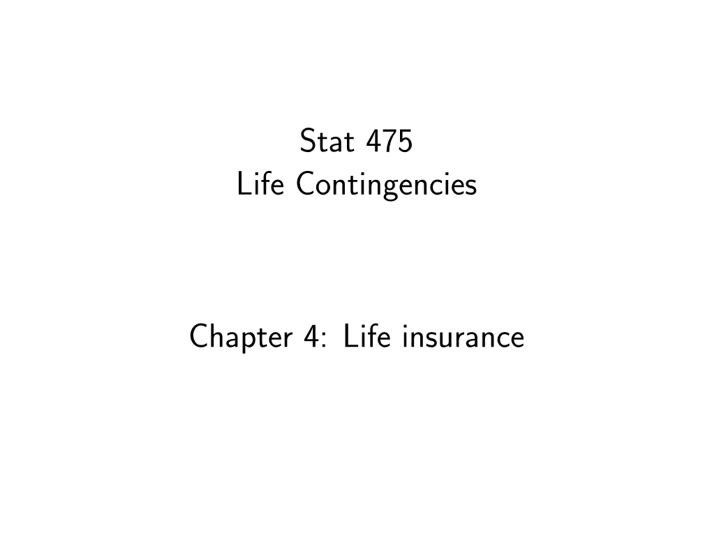 Stat 475 Life Contingencies Chapter 4: Life Insurance