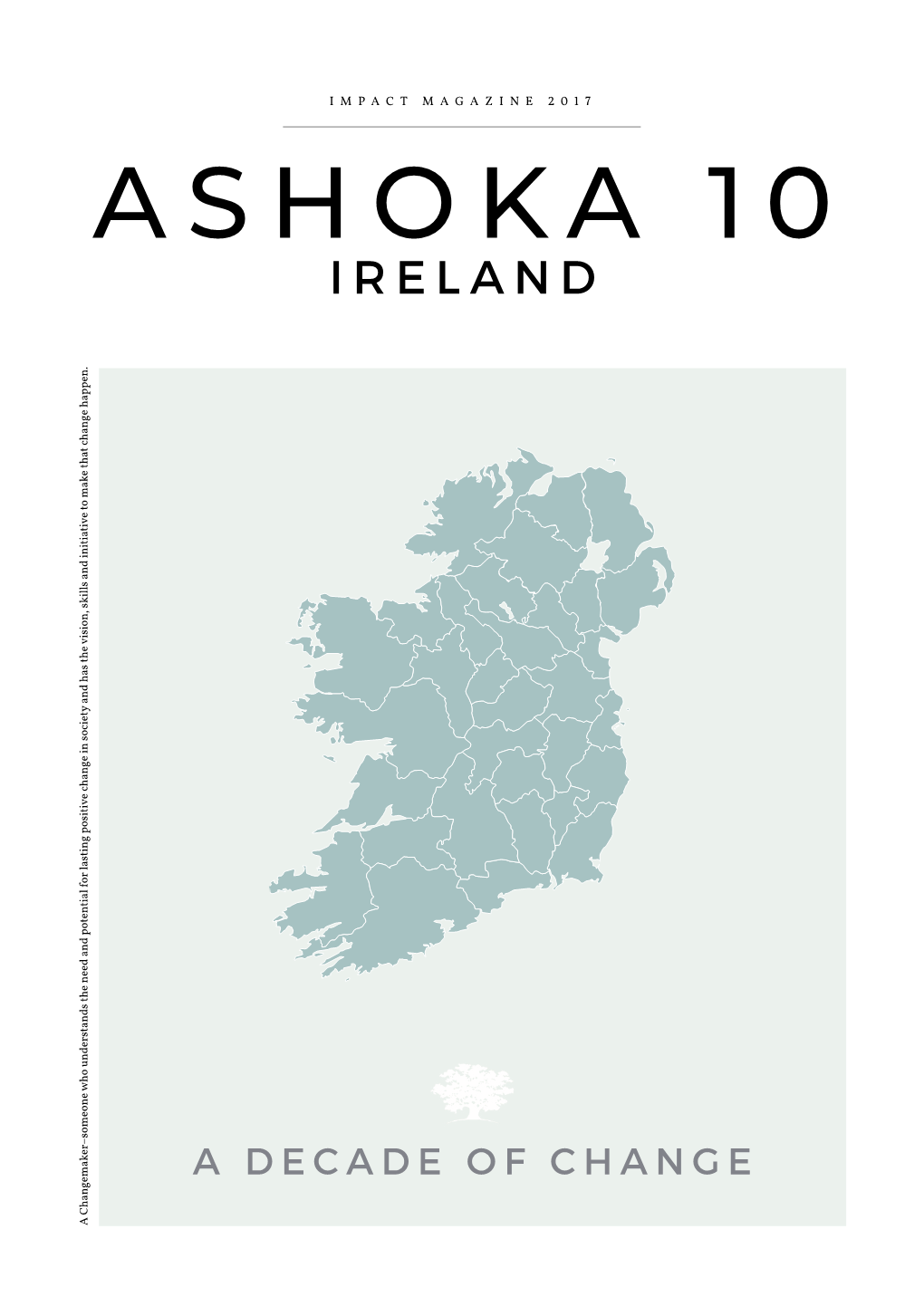 ASHOKA 10 IRELAND Understands the Need and Potential for Lasting Positive Change in Society and Has the Vision, Skills and Initiative to Make That Change Happen