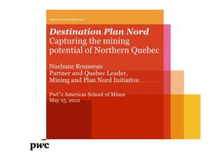 Destination Plan Nord Capturing the Mining Potential of Northern Quebec