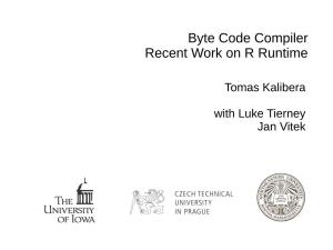 Byte Code Compiler Recent Work on R Runtime
