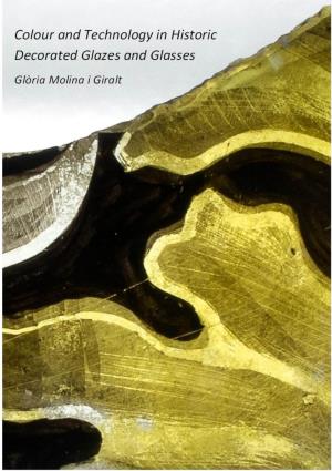 Colour and Technology in Historic Decorated Glazes and Glasses Glòria Molina I Giralt