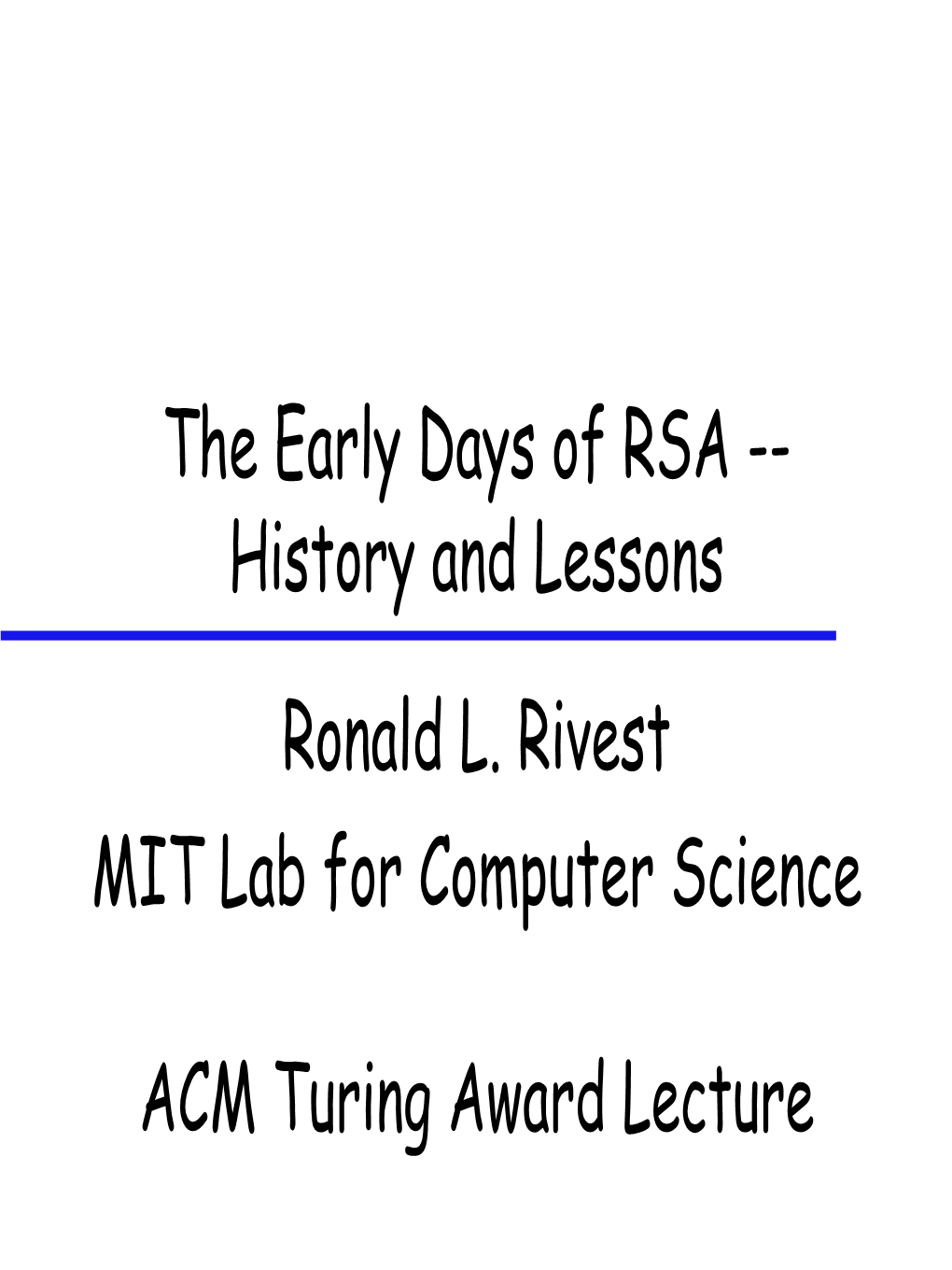 The Early Days of RSA -- History and Lessons Ronald L. Rivest MIT Lab for Computer Science